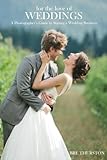 For the Love of Weddings: A Photographers Guide to Starting a Wedding Photography Business