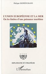 L' Union européenne et la mer ou Les limbes d'une puissance maritime