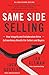 Same Side Selling: How Integrity and Collaboration Drive Extraordinary Results for Sellers and Buyers - Book by Ian Altman