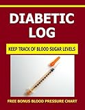 Diabetic Log: Keep Track of Blood Sugar Levels with this Diabetic Log. Includes a FREE Bonus Blood P by Frances P Robinson