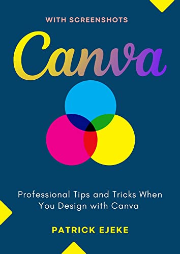 Canva: Professional Tips and Tricks When You Design with Canva (Step by Step Canva Guide for Work or Business with Pictures) (English Edition)