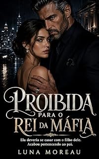 Livro Proibida Para o Rei da Máfia: Um Romance Dark de Máfia, Pai do Ex, Age Gap e Casamento de Fachada