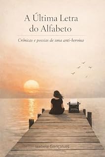 Livro A Última Letra do Alfabeto: Cônicas e poesias de uma anti-heroína