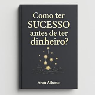 Livro COMO TER SUCESSO ANTES DE TER DINHEIRO?: SUCESSO E DINHEIRO