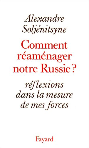 Comment réaménager notre Russie ? by Alexandre Soljenitsyne