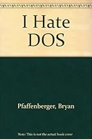 I Hate Dos/but This Book Makes It Easy!/the Friendly Guide to DOS 1565292154 Book Cover