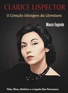 Livro Clarice Lispector: O Coração Selvagem da Literatura : Vida, Obra, Mistérios e o Legado Que Permanece