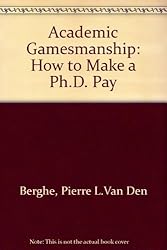 Academic Gamesmanship;: How to Make a Ph.D. Pay