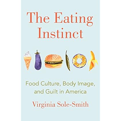 The Eating Instinct: Food Culture, Body Image, and Guilt in America