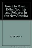 Front cover for the book Going to Miami : exiles, tourists, and refugees in the New America by David Rieff