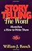 Storytelling the Word: Homilies & How to Write Them by William J. Bausch