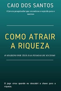 Livro Como Atrair A Riqueza - O Segredo Por Trás Do Sucesso