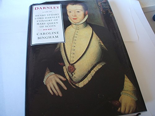 Darnley: Consort of Mary Queen of Scots (Biography & Memoirs), by Caroline Bingham