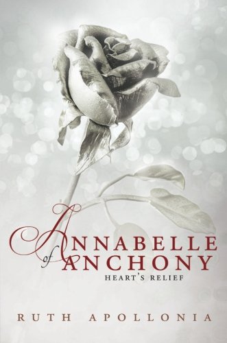 Annabelle of Anchony: Heart's Relief by Ruth Apollonia