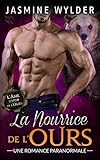 La Nourrice de l'Ours: Une Romance Paranormale (L'Âme soeur de l'Ours t. 3) (French Edition) by Jasmine Wylder