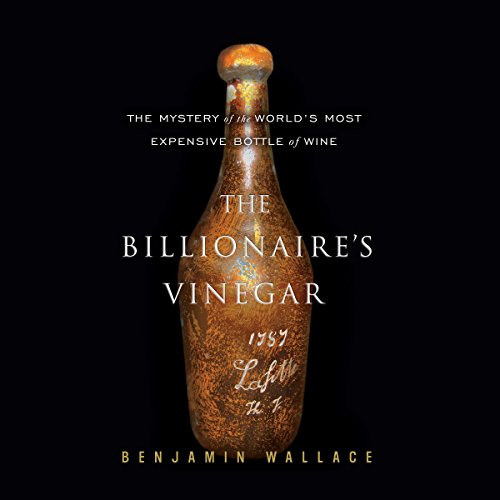 Download The Billionaire's Vinegar: The Mystery of the World's Most Expensive Bottle of Wine