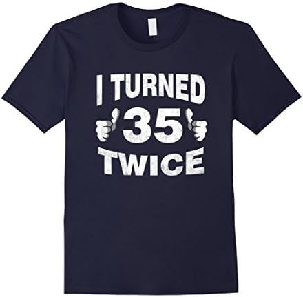 Men's I Turned 35 Twice Funny 70th Birthday T-Shirt Retro Gift 3XL Navy