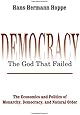 Democracy – The God That Failed: The Economics and Politics of Monarchy, Democracy and Natural Order (Perspectives on Democratic Practice)