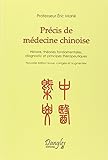 Précis de médecine chinoise : Histoire, théories fondamentales, diagnostic et principes thérapeu by