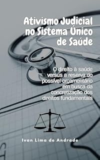 Livro Ativismo Judicial no Sistema Único de Saúde: O direito à saúde versus a reserva do possível orçamentário em busca da concretização dos direitos fundamentais