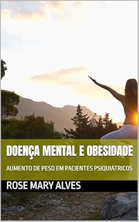 Livro DOENÇA MENTAL E OBESIDADE: AUMENTO DE PESO EM PACIENTES PSIQUIÁTRICOS