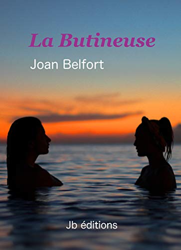 La Butineuse: Certaines fleurs ne s'ouvrent qu'au clair de lune... (French Edition) by Joan Belfort