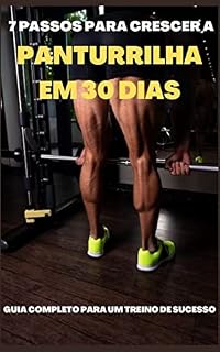 Livro 7 Passos Para Crescer a Panturrilha Em 30 Dias: Guia Completo