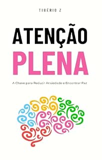Livro Atenção Plena - Mindfulness: A Chave para Reduzir Ansiedade e Encontrar Paz