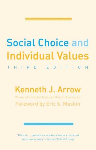 Social Choice and Individual Values: Arrow, Kenneth Joseph