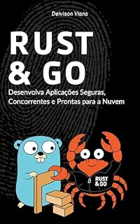 Livro Rust e Go: Desenvolva Aplicações Seguras, Concorrentes e Prontas para a Nuvem
