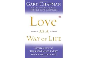 Love as a Way of Life: Seven Keys to Transforming Every Aspect of Your Life