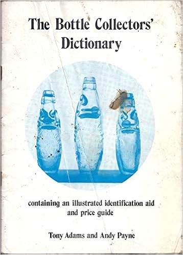 The Bottle Collectors Dictionary An Illustrated Identification Aid And Price Guide Payne Andy 9780905438009 Amazon Com Books