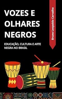 Livro Vozes e Olhares Negros : Educação, Cultura e Arte Negra no Brasil