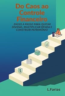Livro Do Caos ao Controle Financeiro: Passo a Passo para Quitar Dívidas, Multiplicar Renda e Construir Patrimônio