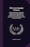 Fifty-two Sunday Dinners: A Book of Recipes, Arranged on A Unique Plan, Combining Helpful Suggestions for Appetizing, Well-balanced Menus, With all ... the Preparation of Tasty, Wholesome Cookery by 