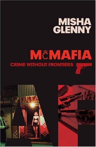 By Misha Glenny McMafia: Crime without Frontiers (First Edition First Impre) [Hardcover] Hardcover – 18 April 2008