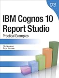 IBM Cognos 10 Report Studio: Practical Examples (IBM Press)