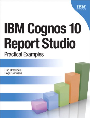IBM Cognos 10 Report Studio: Practical Examples (IBM Press)