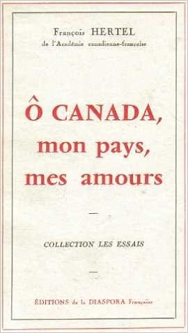 Amazon Fr O Canada Mon Pays Mes Amours Hertel Francois Livres