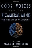 Gods, Voices, and the Bicameral Mind: The Theories of Julian Jaynes