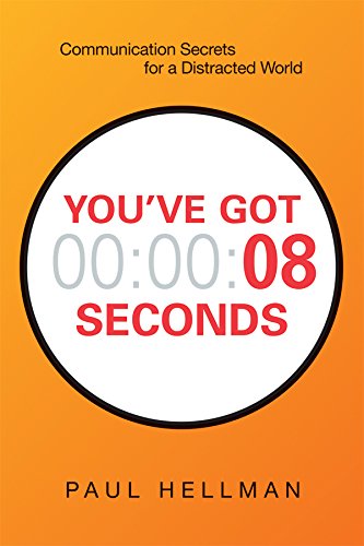 You've Got 8 Seconds: Communication Secrets for a Distracted World You've Got 8 Seconds: Communication Secrets for a Distracted World