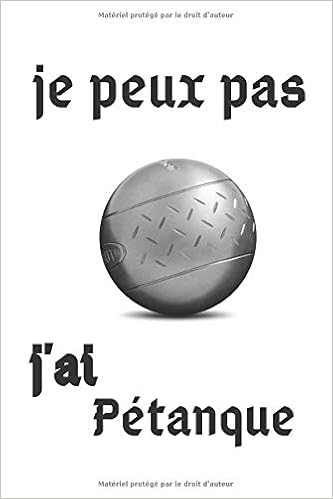 Je Peux Pas J Ai Petanque Carnet Cahier De Notes Pour Un Joueur De Petanque Agenda Carnet De Notes Ligne Original Et Drole Cadeau Pages Au Format 6 9