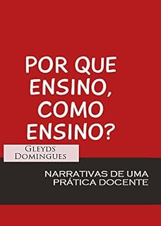 Livro Por que Ensino como Ensino: Narrativas de uma prática docente