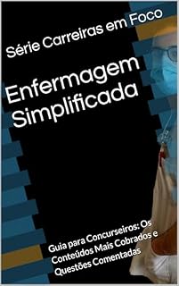 Livro Enfermagem Simplificada: Guia para Concurseiros: Os Conteúdos Mais Cobrados e Questões Comentadas