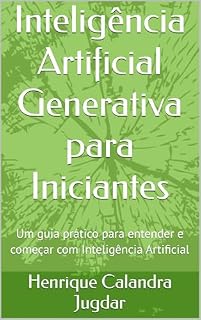 Livro Inteligência Artificial Generativa para Iniciantes: Um guia prático para entender e começar com Inteligência Artificial