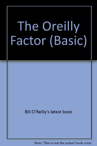 The O'Reilly Factor: The Good, Bad, and Completely Ridiculous in American Life