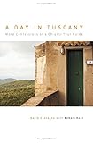 A Day in Tuscany: More Confessions of a Chianti Tour Guide by