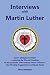 Interviews with Martin Luther: Seven Dialogue Sermons exploring the life and theology of this powerf by 