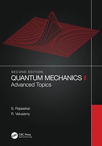 Quantum Mechanics II: Advanced Topics: Rajasekar, S., Velusamy, R