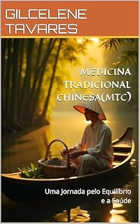 MEDICINA TRADICIONAL CHINESA(MTC): Uma Jornada pelo Equilíbrio e a Saúde